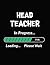 Head Teacher In Progress Loading Please Wait: Head Teacher Student Appreciation Blank Line Notebook (8.5 x 11 - 110 blank pages)