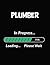 Plumber In Progress Loading Please Wait: Plumber Student Appreciation Blank Line Notebook (8.5 x 11 - 110 blank pages)
