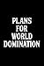 Plans for World Domination: Blank Ruled Lined Composition Notebook