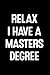 Relax I Have A Masters Degree: Blank Ruled Lined Composition Notebook