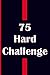 75 HARD challenge: The 75 H...