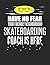 Have No Fear Your Friendly Neighborhood Skateboarding Coach is Here: 8.5x11 Skateboarding Coach Notebook and Journal with College Ruled Paper