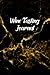 Wine Tasting Journal: A Notebook to Rate & Record Wines, Size 6"X9", 120 Pages