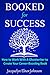 Booked for Success: How to Work With A Ghostwriter To Create Your Book
