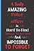 A Truly Amazing Police officer Is Hard To Find Difficult To Part With And Impossible To Forget: Perfect Police officer Blank Lined Notebook For Men ... Christmas/Thanksgiving Notebook Journals