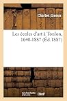 Les écoles d'art à Toulon, 1640-1887 (French Edition) Les écoles d'art à Toulon, 1640-1887 (French Edition)