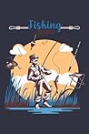 Fishing Logbook: Fishing Journal and Log Book Fishing Logbook: Fishing Journal and Log Book