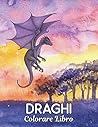 Colorare Libro Draghi: Disegni di draghi antistress 50 disegni di draghi unilaterali per relax e sollievo dallo stress Libro da colorare di 100 pagine ... per alleviare lo stress (Italian Edition)