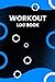 Workout Log Book: Fitness and Training Journal Notebook to Record Workout Progress for Ensuring A Healthy Life