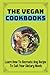 The Vegan Cookbooks: Learn How To Recreate Any Recipe To Suit Your Dietary Needs