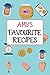 Amy's Favourite Recipes: Blank Personal Recipe Book With Name To Write In and Record Your Own Personalized Recipes, Ingredients and Meals | Perfect ... and Girls | 6 X 9 Inches (A5 Paperback)