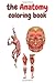 the anatomy coloring book: Anatomy Coloring book for adults, best coloring book ever, 50 coloring pages.
