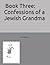 Book Three: Confessions of a Jewish Grandma