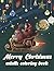 Merry Christmas coloring book for adults: An Adult Coloring Book of Beautiful, Calming, and Relaxing Christmas and Holiday Scenes. Fun and Easy ... Book | 8.5inx11in | 50 unique designs