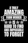 A Truly Amazing Farm Worker Is Hard to Find and Impossible to Forget: Thank You Appreciation Gift for Farm Worker, Personalized Office Gag Gifts for Adults. Blank Lined Notebook Journal