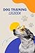 Dog Training Logbook: Pet Health Record Book, Dog Training Socialization Checklist & Wellness Log Book Journal And Organizer, Tracking Handbook To Help Train Your Pet