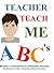 Teacher Teach Me ABC's