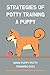 Strategies Of Potty Training A Puppy: Make Puppy Potty Training Easy