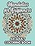 Mandalas For Beginners An Adult Coloring Book: Stress Relief Coloring Pages With Easy and Simple Mandalas, Large Print Designs and Patterns To Color For Seniors and Adults To Color
