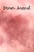 Dream Journal: Pink Watercolor Diary for Dream Tracking: Premium Matte Softcover Dream Logbook 6 x9" Size 120 Lined Pages