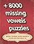+8000 Missing Vowels Puzzles: Brain Teaser Word Search Puzzles For Adults, large print With Solutions, Keep Your Brain Sharp with more than 8000 ... gift idea for adults 163 pages, (8.5"x 11")
