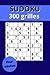 Sudoku pour adultes, 300 grilles: de différents niveaux, faciles, moyens, difficiles (French Edition)