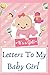 Letters To My Baby Girl: A Thoughtful Gift for New Mothers,Parents?Write Memories now ,Read them later... 6"x"9 inches,160 Pages