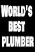 World’s Best Plumber: Funny Handyman Journal For Carpenters, Plumbers, Electricians - Blank Lined Journal (Composition Book, Notebook)