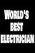 World’s Best Electrician: Funny Handyman Journal For Carpenters, Plumbers, Electricians - Blank Lined Journal (Composition Book, Notebook)