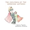 THE CHILDREN OF THE WORKING MOTHERS: English Version THE CHILDREN OF THE WORKING MOTHERS: English Version