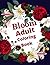 Bloom Adult Coloring Book: 50 Designs of Relaxing Nature and Plants to Color.Beautiful Flower Garden Patterns and Botanical Floral Prints.