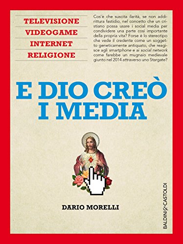 E Dio creò i media (Italian Edition)