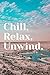 Chill, Relax, Unwind. by Jacob Max
