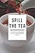 Spill the Tea by Jillian Marie
