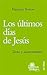 Últimos días de Jesús, Los: Textos y acontecimientos