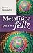 Metafisca para ser feliz (Spanish Edition)