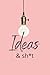 Ideas & Sh*t by L Smith