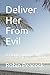 Deliver Her From Evil: A Ch...