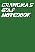 Grandma's Golf Notebook: Gr...