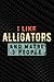 I Like Alligators and Maybe...