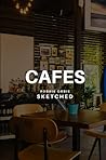 Cafes Sketched Cafes Sketched