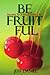 Be Fruitful - Secret To A P...