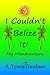 I Couldn't Belize It! My Misadventure by S. Tyson Gardner
