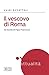 Il Vescovo di Roma: Gli esordi di Papa Francesco (Italian Edition)