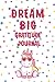 dream big gratitude journal...