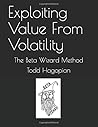 Exploiting Value From Volatility: The Beta Wizard Method