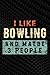 I Like Bowling And Maybe 3 ...
