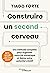 Construire un second cerveau: Une méthode complète pour organiser votre vie numérique et libérer votre potentiel créatif (French Edition)