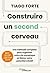 Construire un second cerveau: Une méthode complète pour organiser votre vie numérique et libérer votre potentiel créatif