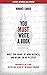 You Must Write a Book: Boost Your Brand, Get More Business, and Become the Go-To Expert (The You Must Book Business Series 1)